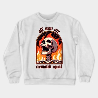 all men are cremated equal Crewneck Sweatshirt